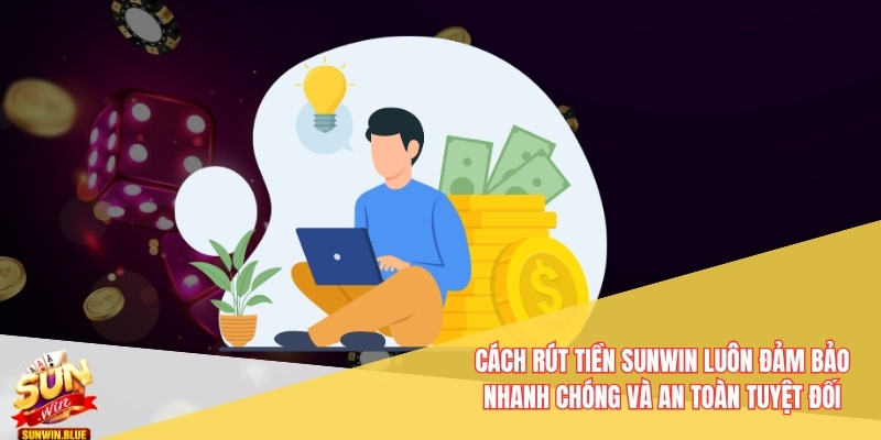 Cách rút tiền Sunwin luôn đảm bảo nhanh chóng và an toàn tuyệt đối